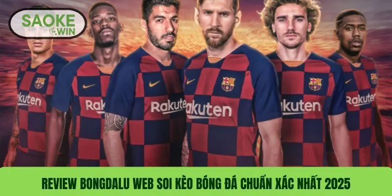 Review Bongdalu Web Soi Kèo Bóng Đá Chuẩn Xác Nhất 2025
